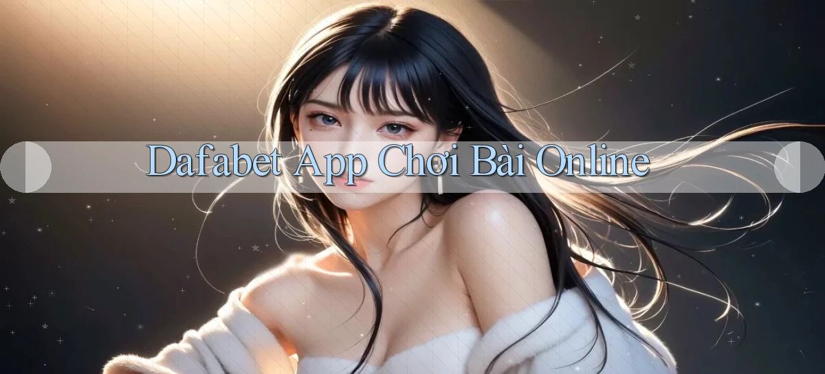 dafabet   Nền Tảng Gamer Trang Mới Bảo Mật