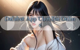 dafabet app chơi bài online