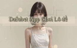 dafabet app chơi lô đề