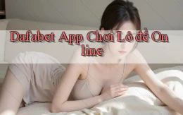 dafabet app chơi lô đề online