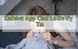 dafabet app chơi lô đề uy tín