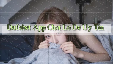 dafabet app chơi lô đề uy tín