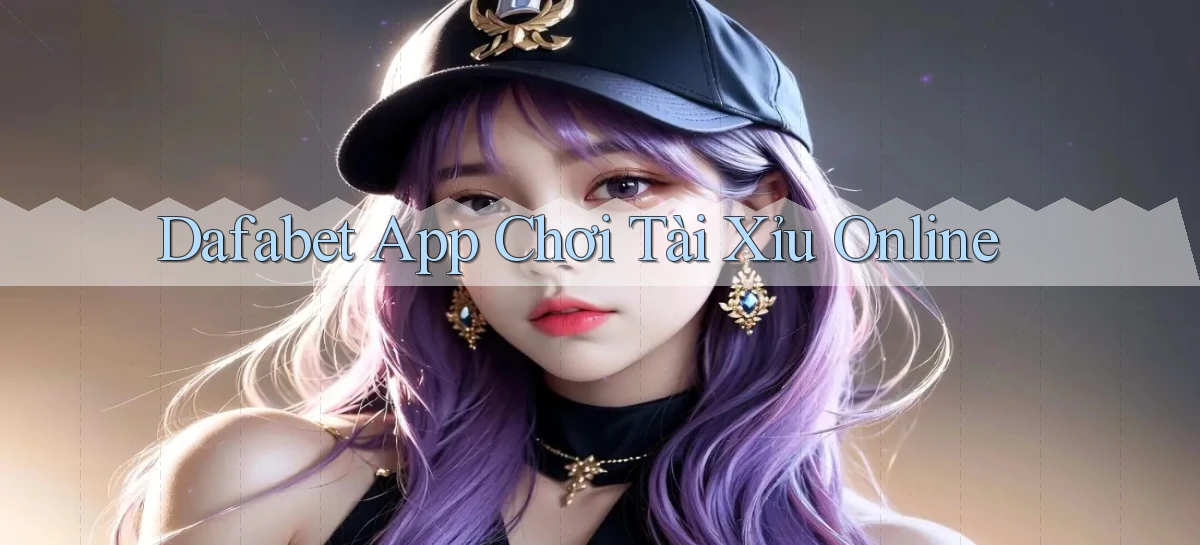dafabet app chơi tài xỉu online