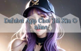 dafabet app chơi tài xỉu online