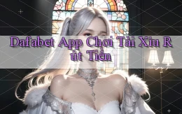 dafabet app chơi tài xỉu rút tiền