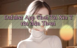 dafabet app chơi tài xỉu trên điện thoại