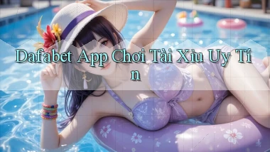 dafabet app chơi tài xỉu uy tín