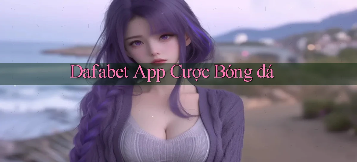 dafabet   Nền Tảng Gamer Trang Mới Bảo Mật