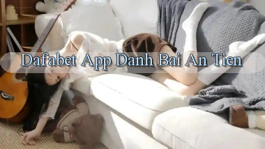 dafabet app đánh bài an tiền
