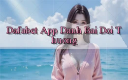 dafabet app đánh bài đổi thưởng