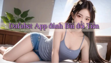 dafabet app đánh bài đổi tiền