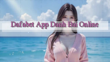 dafabet app danh bai online