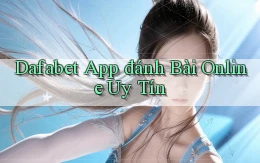 dafabet app đánh bài online uy tín