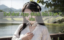 dafabet app đánh bài rút tiền