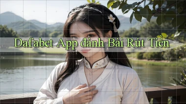 dafabet app đánh bài rút tiền