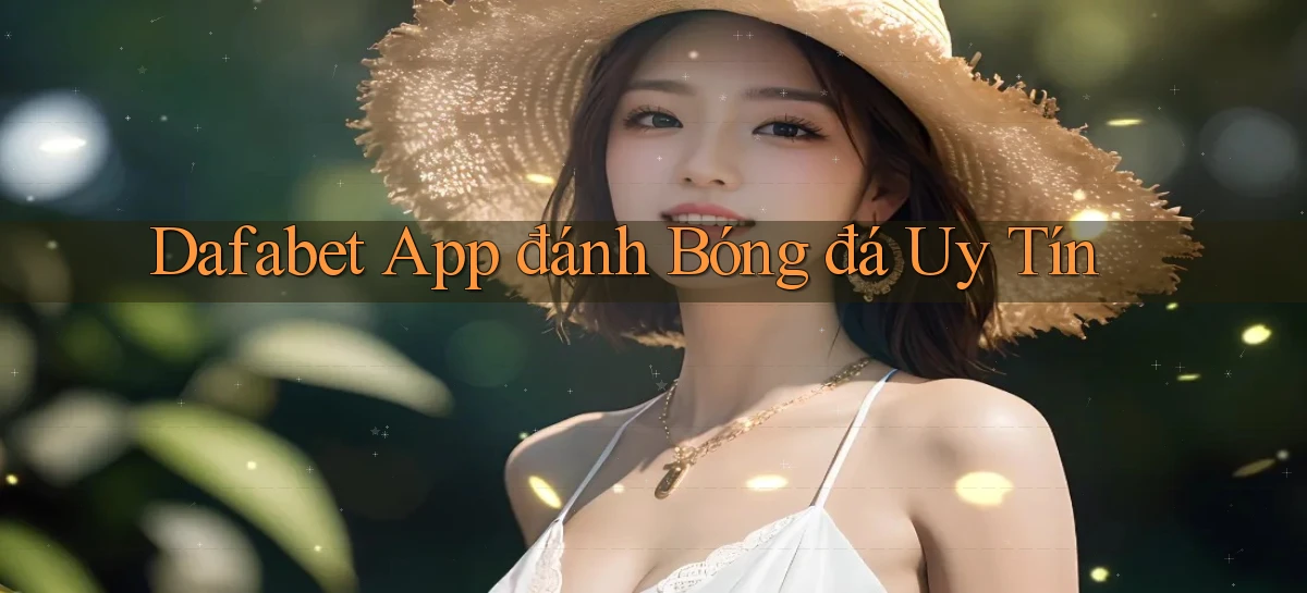 dafabet app đánh bóng đá uy tín