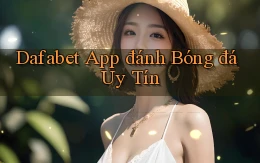 dafabet app đánh bóng đá uy tín
