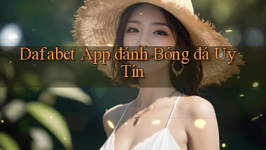 dafabet app đánh bóng đá uy tín