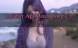 dafabet app đánh bóng uy tín