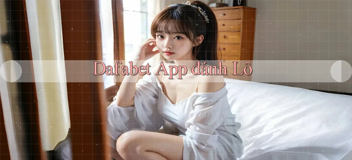 dafabet app đánh lô