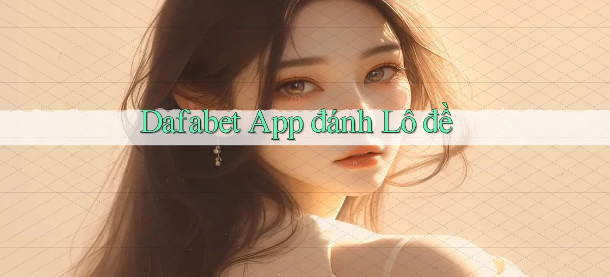 dafabet app đánh lô đề