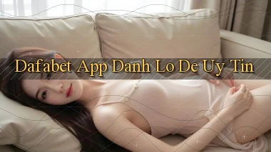 dafabet app đánh lô de uy tín