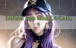 dafabet app đánh lô online