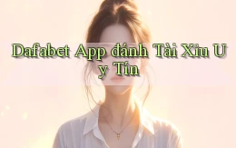 dafabet app đánh tài xỉu uy tín