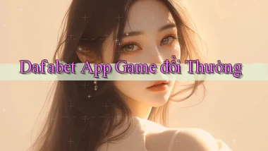 dafabet app game đổi thưởng