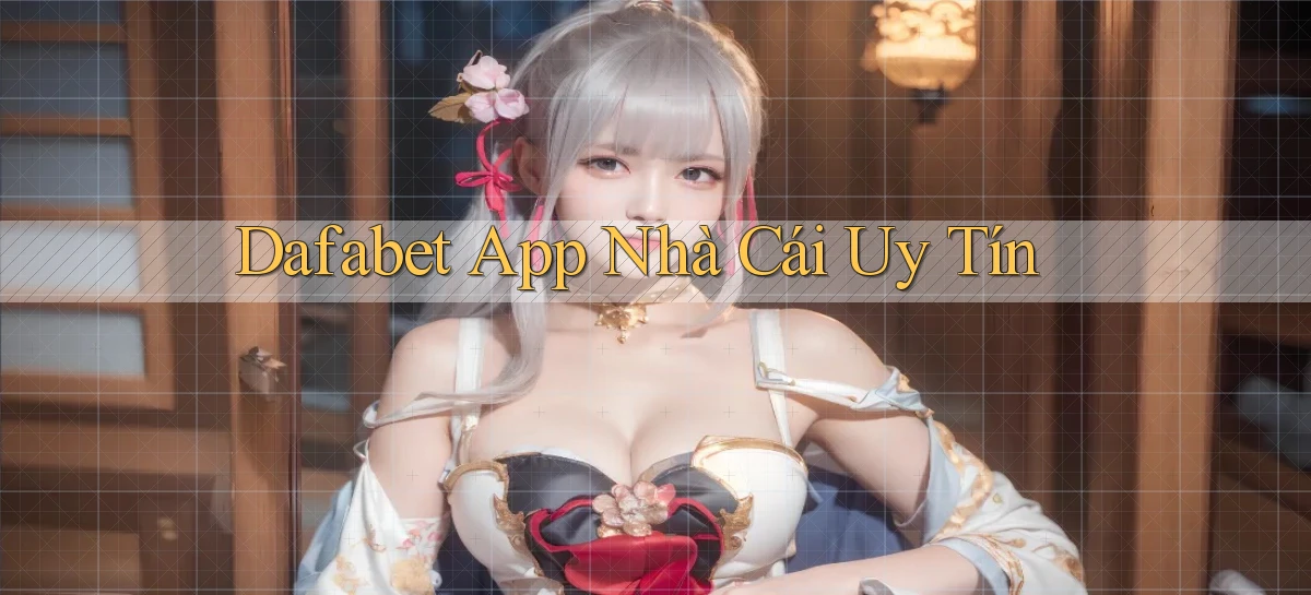 dafabet app nhà cái uy tín