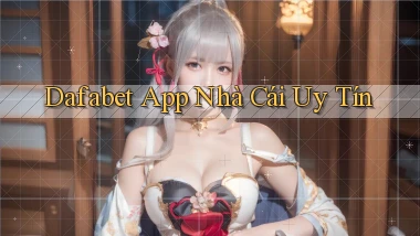 dafabet app nhà cái uy tín