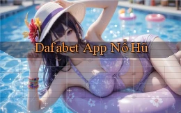 dafabet app nổ hũ