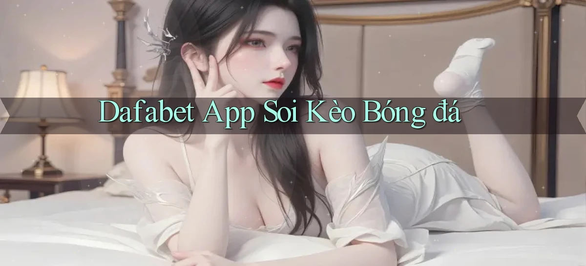dafabet app soi kèo bóng đá