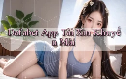 dafabet app tài xỉu khuyến mãi