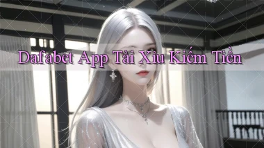 dafabet app tài xỉu kiếm tiền