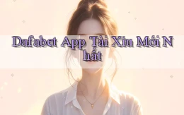 dafabet app tài xỉu mới nhất