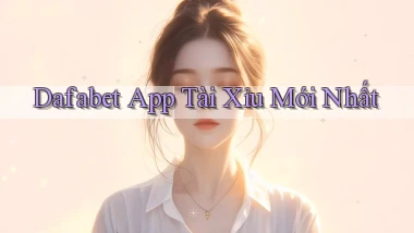 dafabet app tài xỉu mới nhất