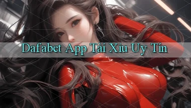 dafabet app tài xỉu uy tín