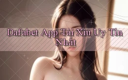 dafabet app tài xỉu uy tín nhất