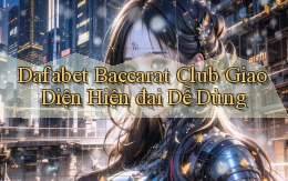 dafabet  baccarat club giao diện hiện đại dễ dùng
