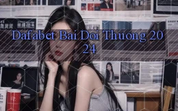 dafabet bai doi thuong 2024