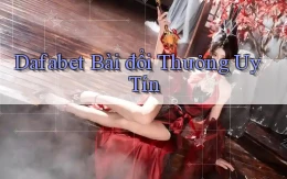 dafabet bài đổi thưởng uy tín