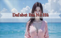 dafabet bài nổ hũ
