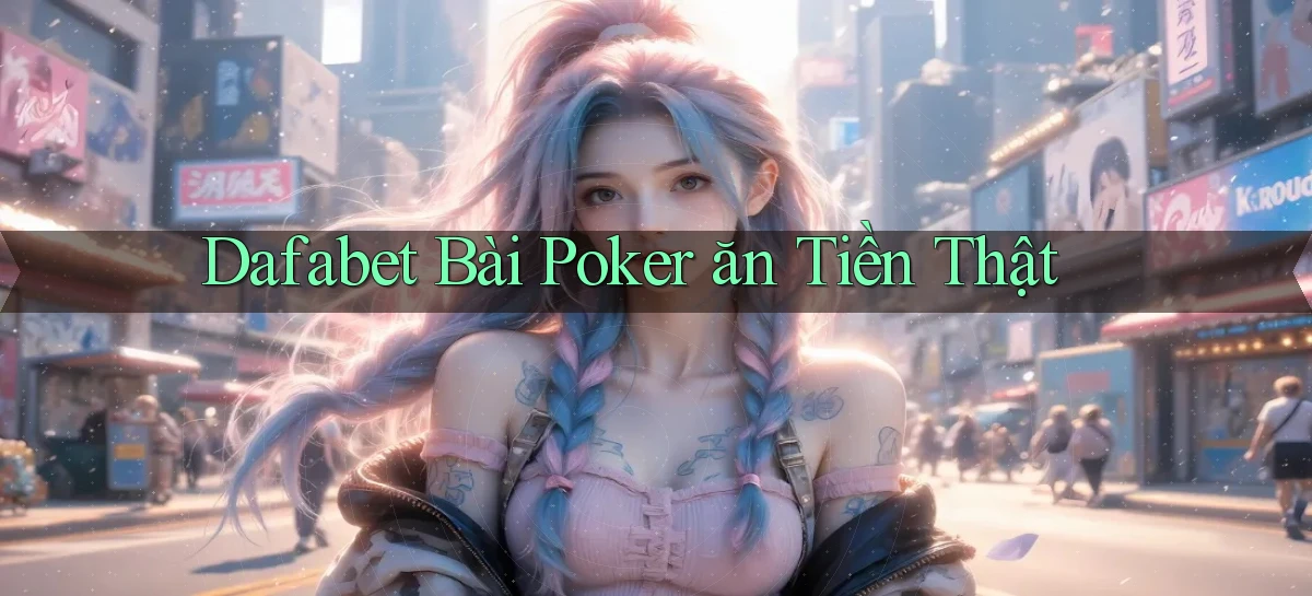 dafabet bài poker ăn tiền thật