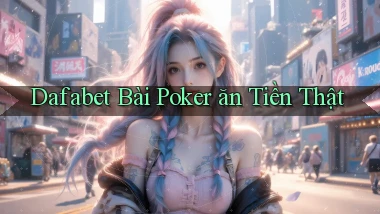 dafabet bài poker ăn tiền thật