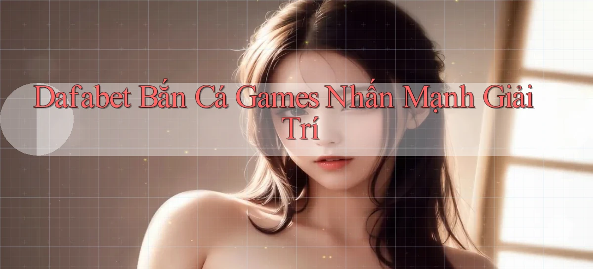 dafabet   Nền Tảng Gamer Trang Mới Bảo Mật