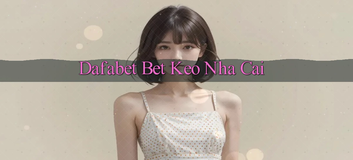 dafabet bet keo nha cai