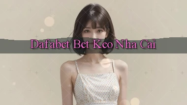 dafabet bet keo nha cai