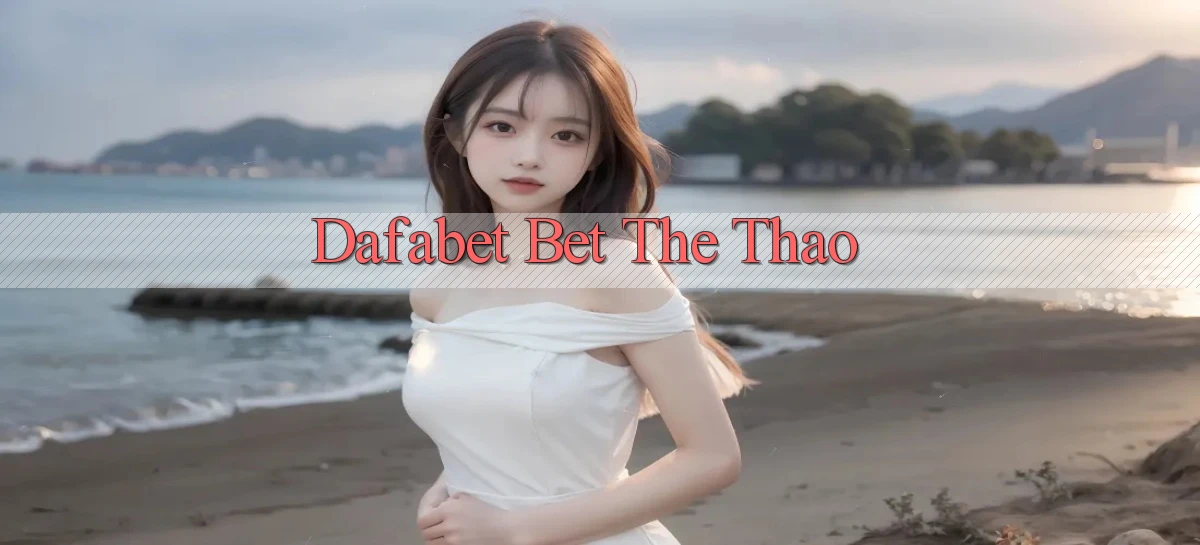 dafabet bet the thao