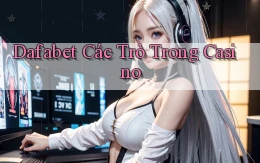 dafabet  các trò trong casino